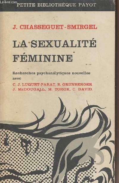 La sexualit fminine - Recherches psychanalytiques nouvelles avec C.J. Luquet-Parat, B. Grunberger, J. McDougall, M. Torok, C. David - 