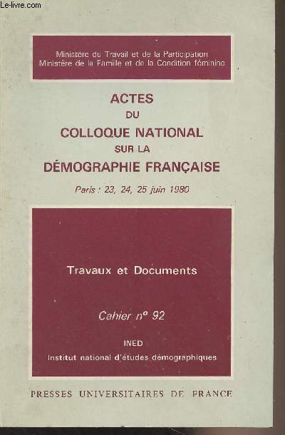 Actes du colloque national sur la dmographie franaise - Paris : 23-24-25 juin 1980 - Travaux et documents, Cahier n92, Institut national d'tudes dmographiques