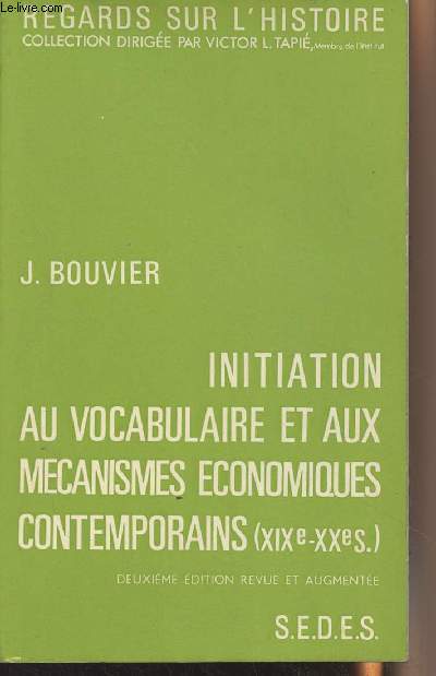 Initiation au vocabulaire et aux mcanismes conomiques contemporains (XIXe-XXe s.) - 2 dition revue et augmente - 