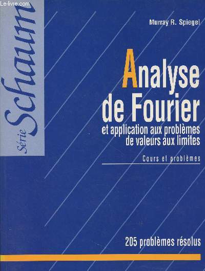 Analyse de Fourier et application aux problmes de valeurs aux limites - Cours et problmes - Srie Schaum