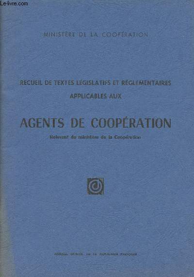 Recueil de textes lgislatifs et rglementaires applicables aux agents de coopration, relevant du ministre de la coopration