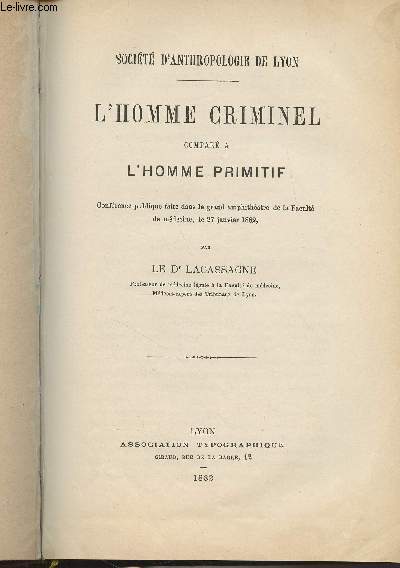 L'homme criminel compar  l'homme primitif (Confrence publique faite dans le grand amphithtre de la Facult de mdecine, le 27 janvier 1882) - Socit d'anthropologie de Lyon