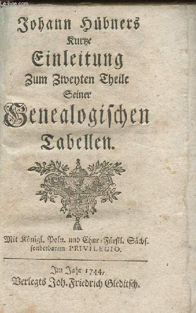 Johann Hbners kurtze Einleitung zum zwenten theile Seiner Genealogischen Tabellen