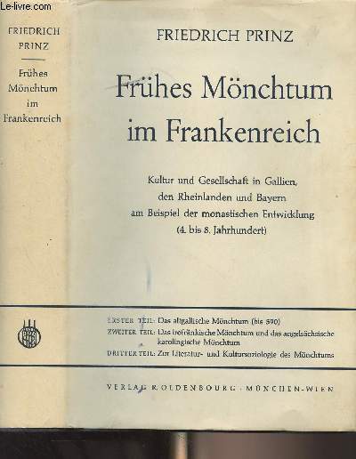 Frhes Mnchtum im Frankenreich - Kultur und Gesellschaft in Gallien, den Rheinlanden und Bayern am Beispiel der monastischen Entwicklung