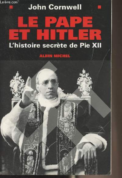 Le pape et Hitler - L'histoire secrte de Pie XII