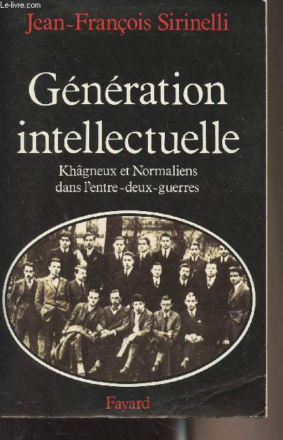 Gnration intellectuelle - Khgneux et normaliens dans l'entre-deux-guerres