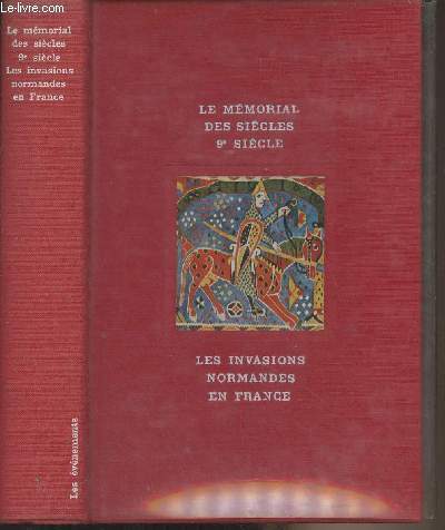 Les invasions normandes en France - Le mmorial des sicles, IXe sicle - Les vnements - Collection 