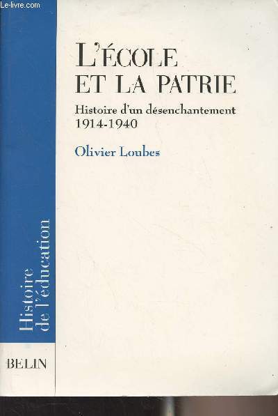 L'cole et la patrie - Histoire d'un dsenchantement 1914-1940 - 
