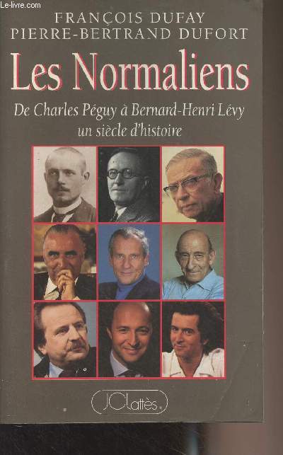 Les Normaliens - De Charles Pguy  Bernard-Henri Lvy un sicle d'histoire