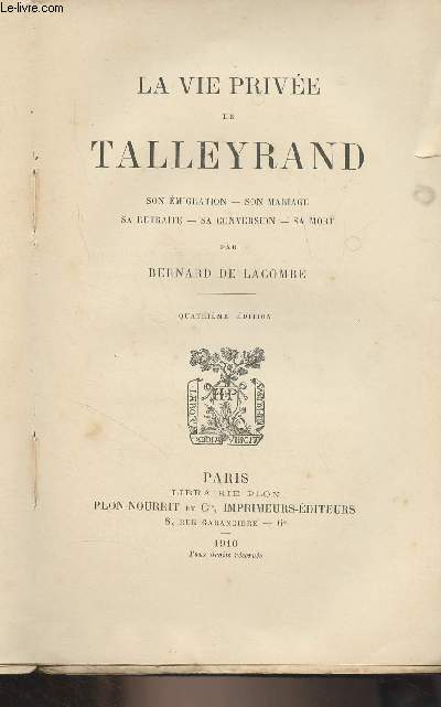 La vie prive de Talleyrand (son migration, son mariage, sa retraite, sa conversion, sa mort) 4e dition