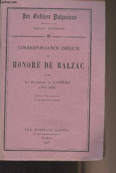 Les Cahiers Balzaciens n6 : Correspondance indite de Honor de Balzac avec la Duchesse de Castries (1831-1848)