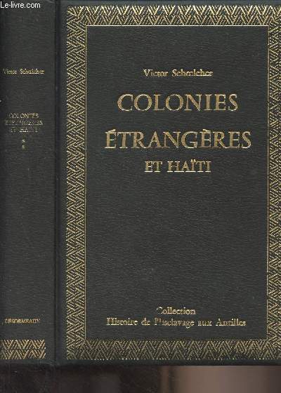 Colonies trangres et Haiti - Tome 2 : Colonies Danoises - Hati - Du droit de Visite - Coup-d'oeil sur l'tat de la question d'Affranchissement - Collection 