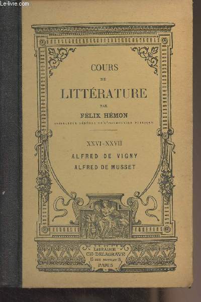 Cours de littrature - XXVI-XXVII : Alfred de Vigny - Alfred de Musset
