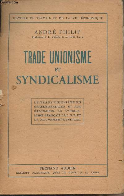 Trade unionisme et syndicalisme (La trade unionisme en Grande-Bretagne et aux Etats-Unis. Le syndicalisme franais. La C.G.T. et le mouvement syndical) - 
