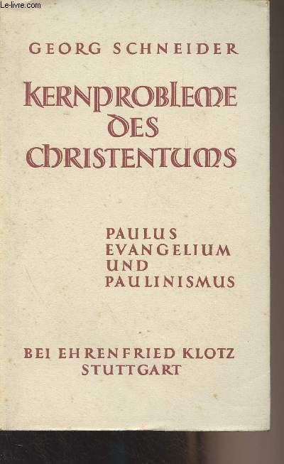 Kernprobleme des christentums (Eine studie zu Paulus, Evangelium und Paulinismus)
