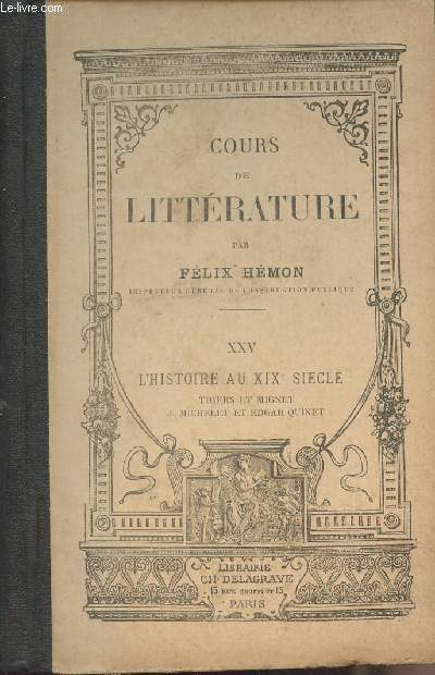Cours de littrature - XXV : L'histoire au XIXe sicle (Thiers et Mignet, J. Michelet et Edgar Quinet)