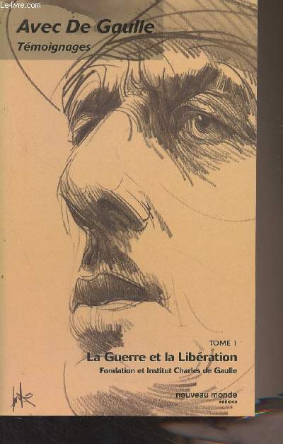 Avec de Gaulle, tmoignages - Tome 1 : La guerre et la libration (1939-1945)
