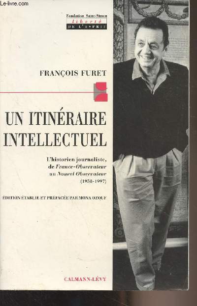 Un itinraire intellectuel (L'historien journaliste, de France-Observateur au Nouvel Observateur 1958-1997) - 