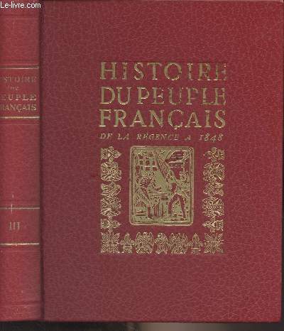 Histoire du peuple franais - T3/ De la rgence aux trois rvolutions (1715-1848)