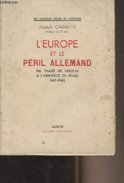 L'Europe et le pril allemand, du trait de Verdun  l'armistice de Reims 843-1945 - 