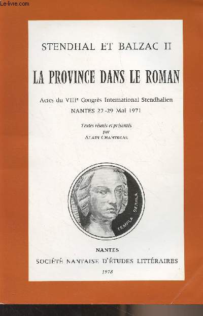 Stendhal et Balzac II - La province dans le roman - Actes du VIIIe Congrs International Stendhalien, Nantes 27-29 mai 1971