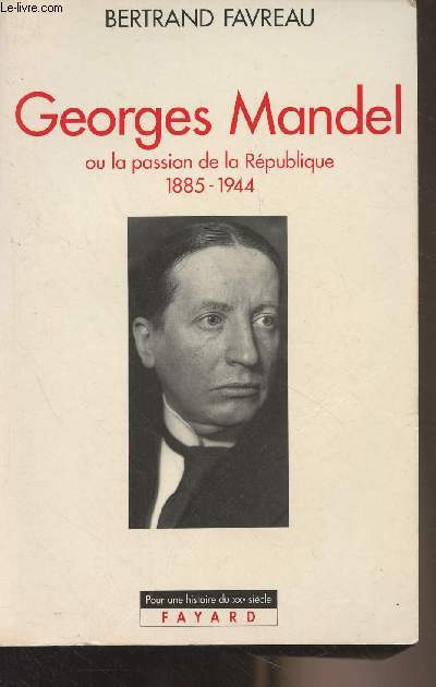 Georges Mandel ou la passaion de la Rpublique 1885-1944 - 