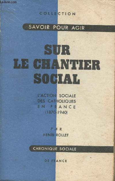 Sur le chantier social - L'action sociale des catholiques en France (1870-1940) - Collection 