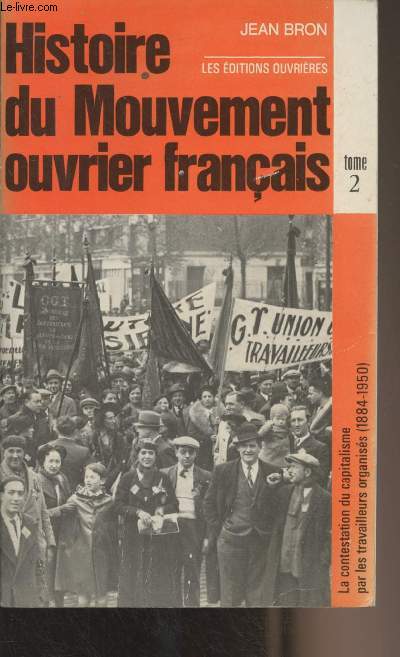 Histoire du mouvement ouvrier franais - Tome 2 : La contestation du capitalisme par les travailleurs organiss (1884-1950)