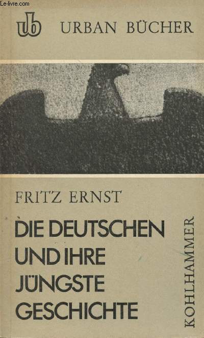 Die deutschen und ihre jngste geschichte (Beobachtungen und Bemerkungen zum deutschen Schicksal der letzten fnfzig Jahre (1911-1961) - 