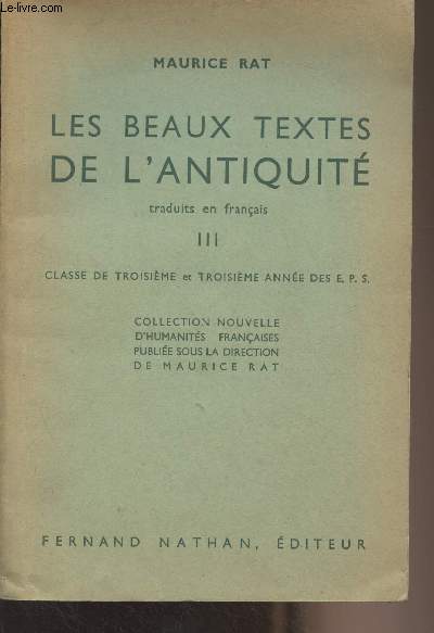 Les beaux textes de l'antiquit traduits en franais - III - Classe de troisime et troisime anne des E.P.S. - Collection nouvelle d'humanits franaises