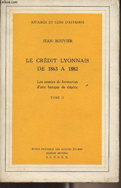 Le crdit Lyonnais de 1863  1882 - Les annes de formation d'une banque de dpts - Tome II - 