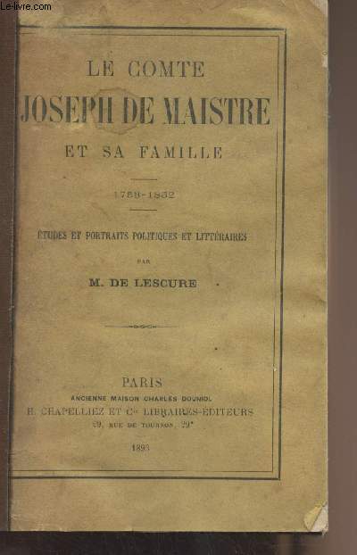 Le Comte Joseph de Maistre et sa famille - 1753-1852 - Etudes et portraits politiques et littraires