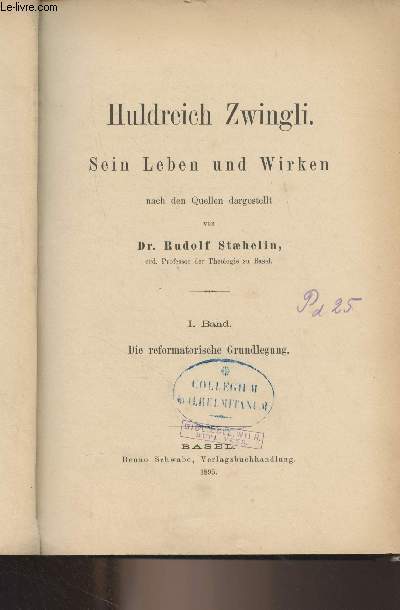 Huldreich Zwingli. Sein Leben und Wirken nach den Quellen dargestellt - Band I. Die reformatorische Grundlegung