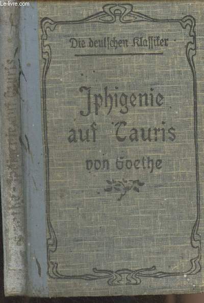 Iphigenie auf Tauris - Ein Schauspiel in fnf Aufzgen von Wolfgang von Goethe