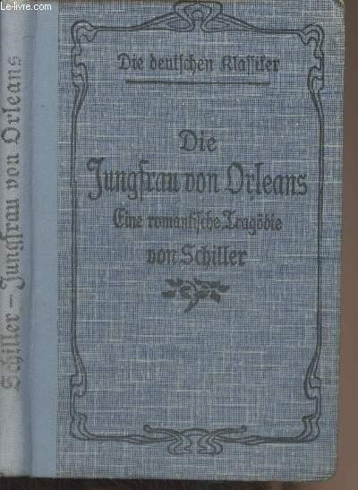 Die Jungfrau von Orleans - Eine romantische Tragdie in fnf Aufzgen von Friedrich von Schiller