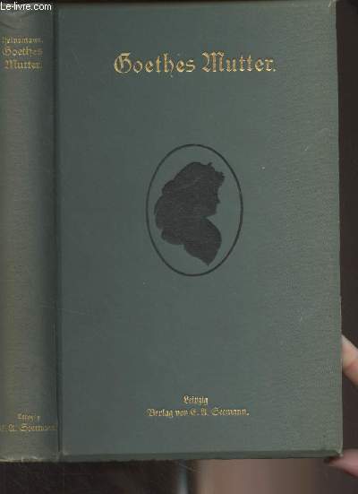 Goethes Mutter - Ein Lebensbild nach den Quellen