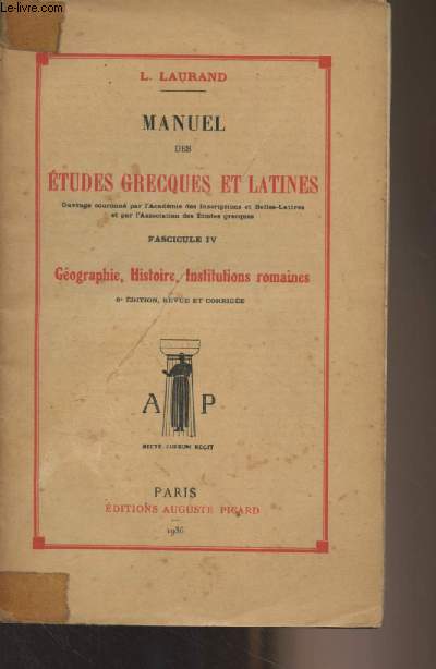 Manuel des tudes grecques et latines - Fascicule IV : Gographie, histoire, institutions romains (6e dition revue et corrige)