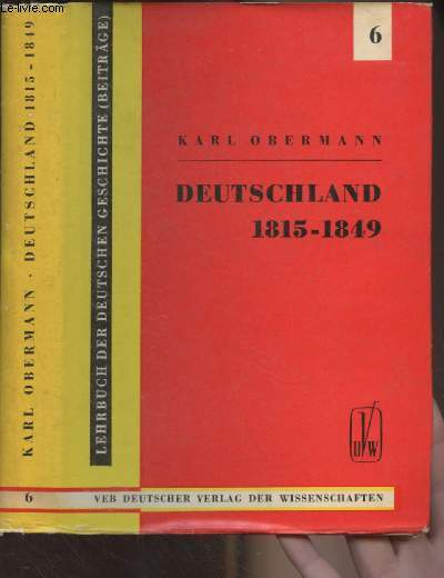 Lehrbuch der deutschen geschichte (Beitrge) : Band 6 : Deutschland von 1815 bis 1849 (Von der Grndung des Deutschen Bundes bis zur Brgerlich-demokratischen Revolution)