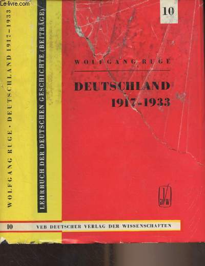Lehrbuch der deutschen geschichte (Beitrge) : Band 10 : Deutschland von 1917 bis 1933 (Von der Grossen sozialistischen Oktoberrevolution bis zum Ende der Weimarer Republik)