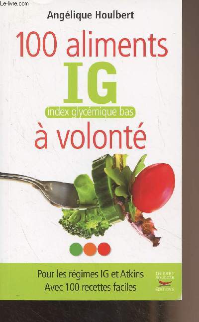 100 aliments IG (Index glycmique bas)  volont - Pour les rgimes IG et Atkins, avec 100 recettes faciles