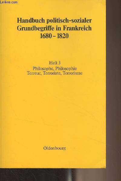 Handbuch politisch-sozialer Grundbegriffe in Frankreich 1680-1820 - Heft 3 : Philosophe, Philosophie / Terreur, Terroriste, Terrorisme