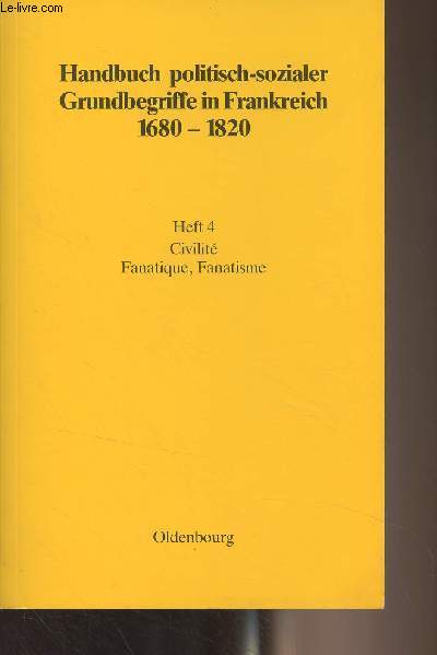 Handbuch politisch-sozialer Grundbegriffe in Frankreich 1680-1820 - Heft 4 : Civilit / Fanatique, Fanatisme