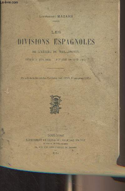 Les divisions espagnoles de l'arme de Wellington - Vitoria (21 juin 1813) - Toulouse (10 avril 1814) - (Extrait de la Revue des Pyrnes, tome XXV, 1er sem. 1913)