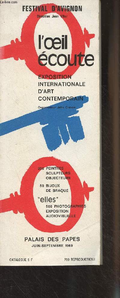 L'oeil coute - Exposition internationale d'art contemporain - Festival d'Avignon, palais des Pape, Juin-sept. 1969 -200 peintres, sculpteurs, objecteurs, 50 bijoux de Braque, 