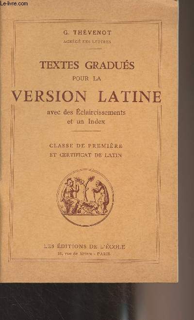 Textes gradus pour la version latine avec des claircissements et un index - Classe de premire et certificat de latin