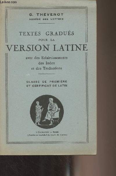 Textes gradus pour la version latine avec des claircissements, des index et des traductions - Classe de premire et certificat de latin