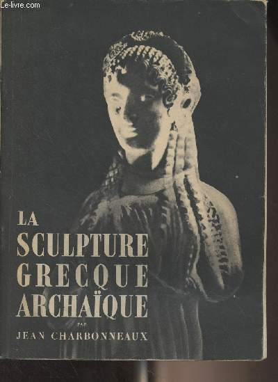 La sculpture grecque archaque - Collection 