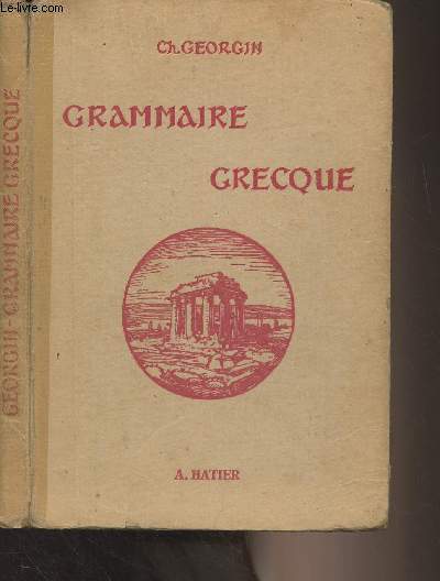 Grammaire grecque, pour toutes les classes de l'enseignement secondaire - 5e dition