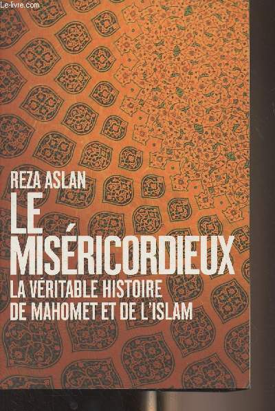 Le misricordieux - La vritable histoire de Mahomet et de l'Islam