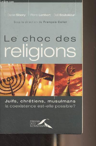 Le choc des religions - Juifs, chrtiens, musulmans, la coexistence est-elle possible ?